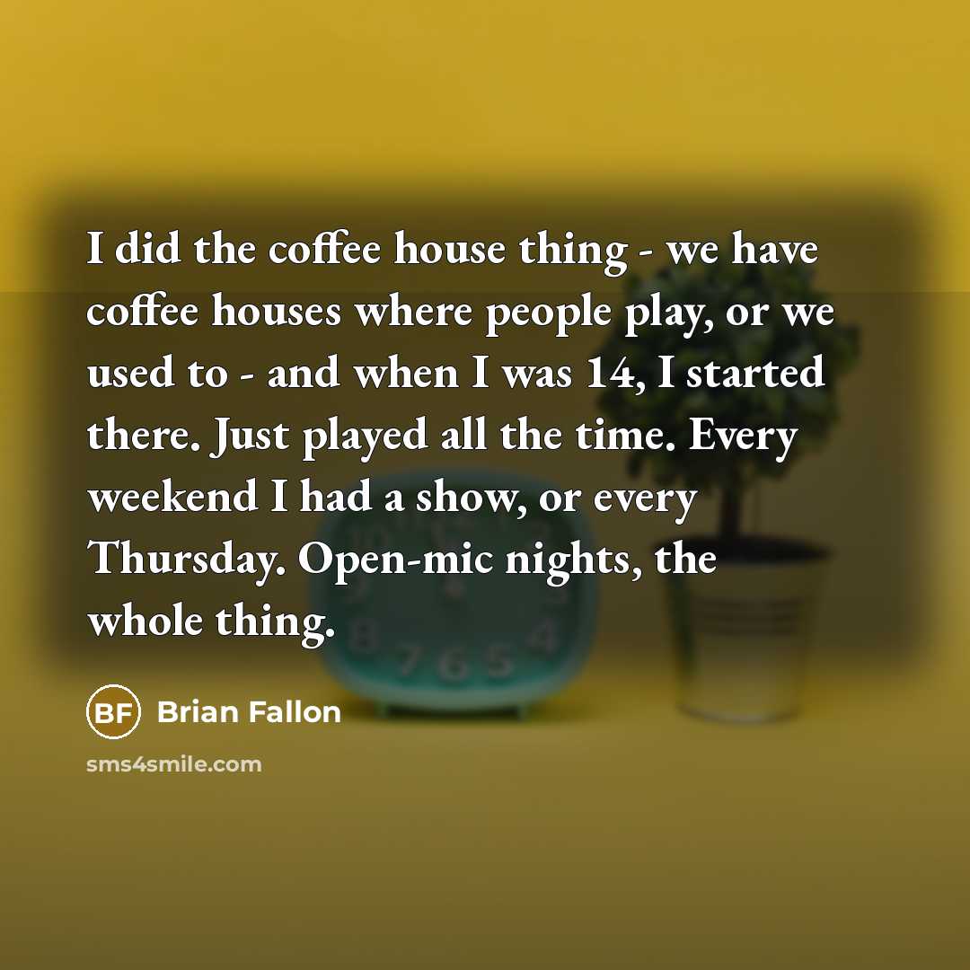 “I did the coffee house thing - we have coffee…” quote by Brian Fallon