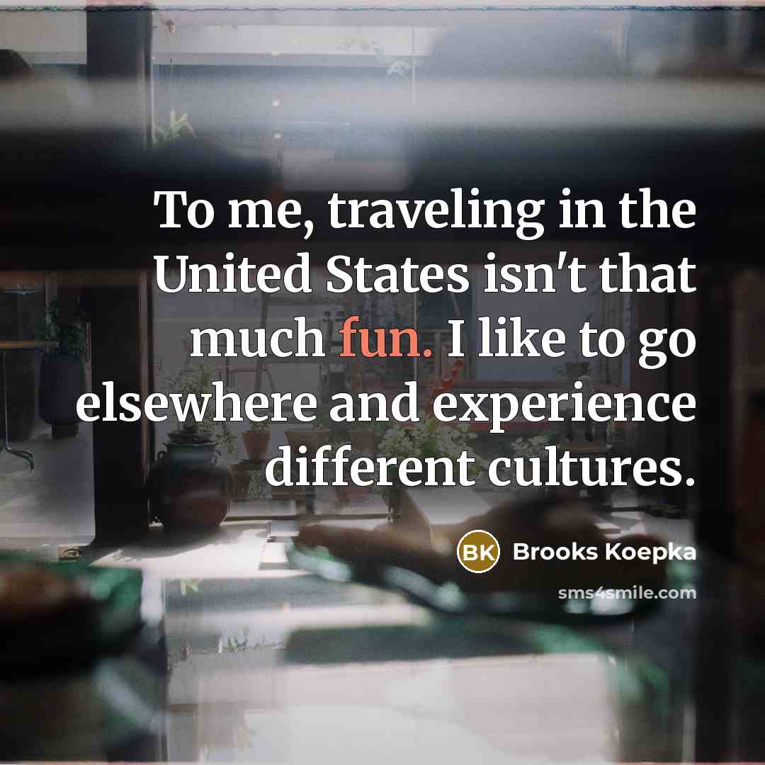 “To me, traveling in the United States isn't that much…” quote by Brooks Koepka