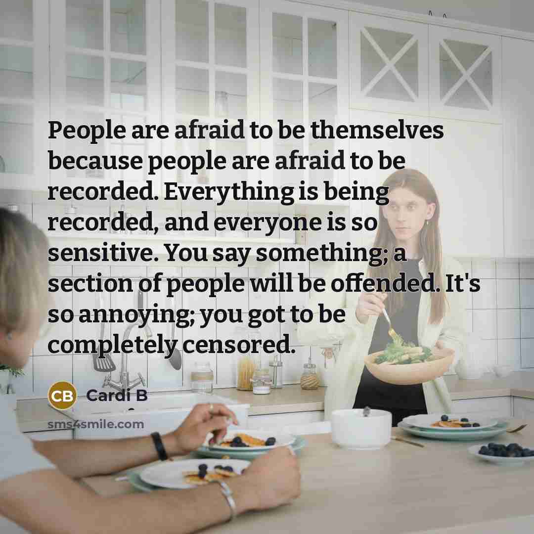 “People are afraid to be themselves because people are afraid…” quote by Cardi B