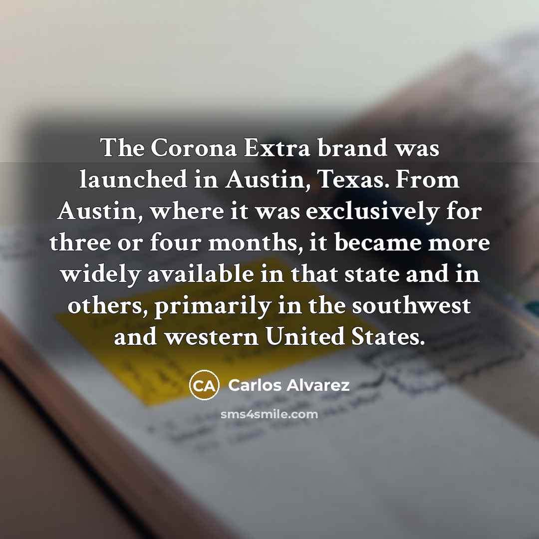 “The Corona Extra brand was launched in Austin, Texas. From…” quote by Carlos Alvarez