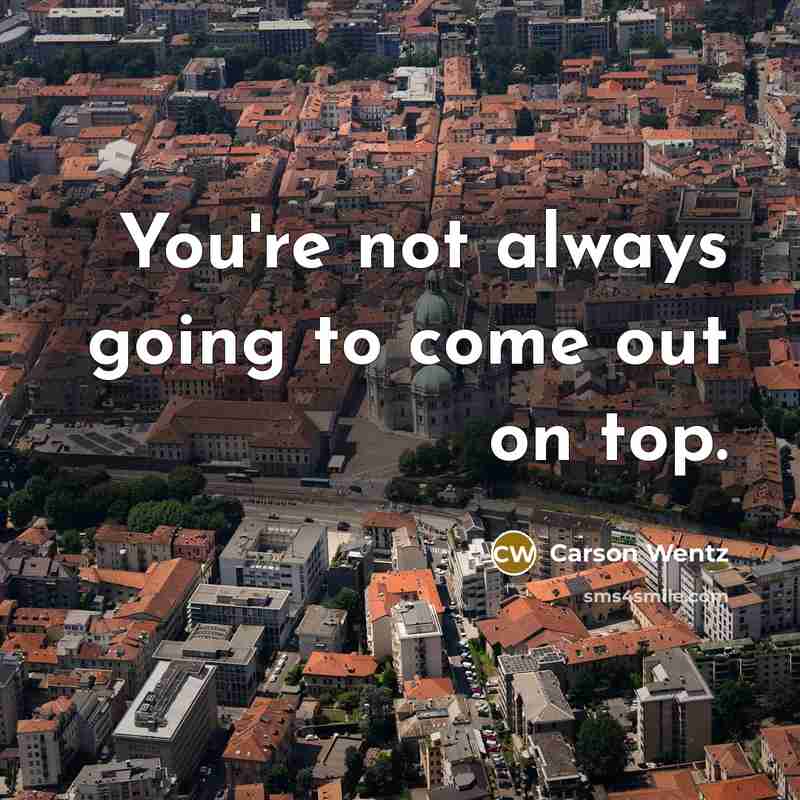 “You're not always going to come out on top.…” quote by Carson Wentz