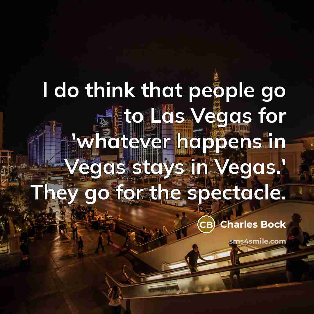 “I do think that people go to Las Vegas for…” quote by Charles Bock