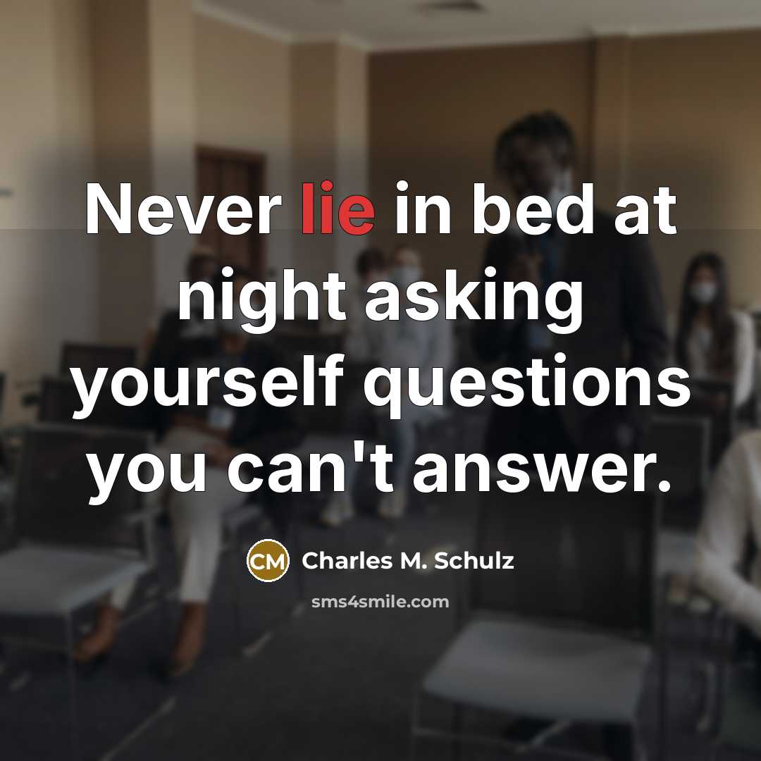 “Never lie in bed at night asking yourself questions you…” quote by Charles M. Schulz
