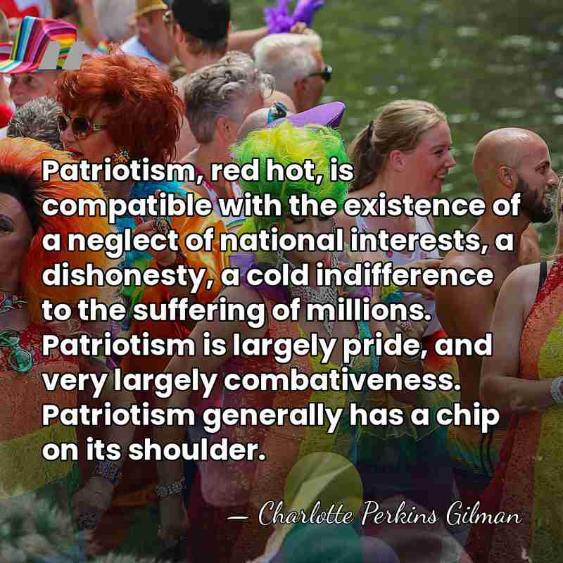 Patriotism, red hot, is compatible with the existence of a neglect of&hellip; - Charlotte Perkins Gilman