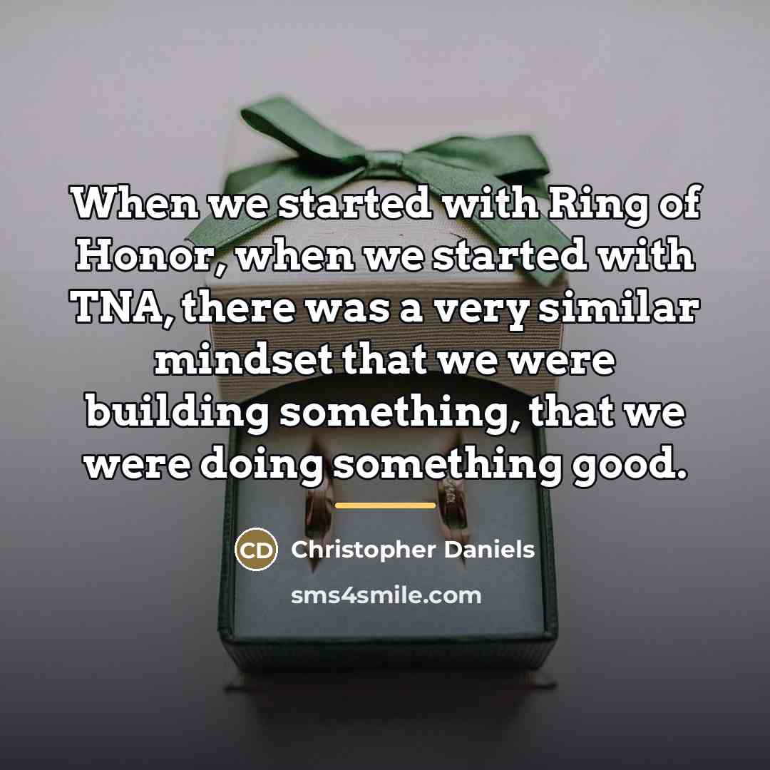 “When we started with Ring of Honor, when we started…” quote by Christopher Daniels