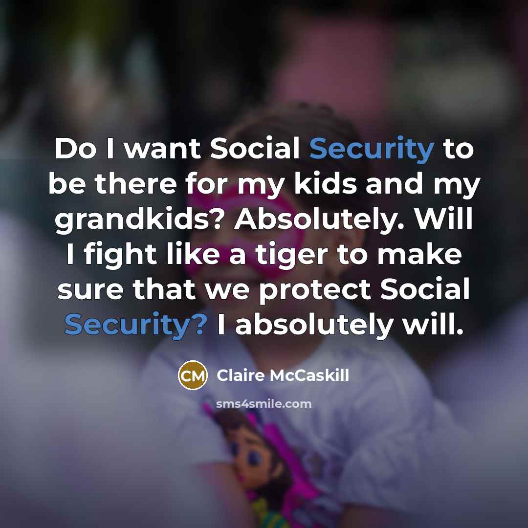 “Do I want Social Security to be there for my…” quote by Claire McCaskill
