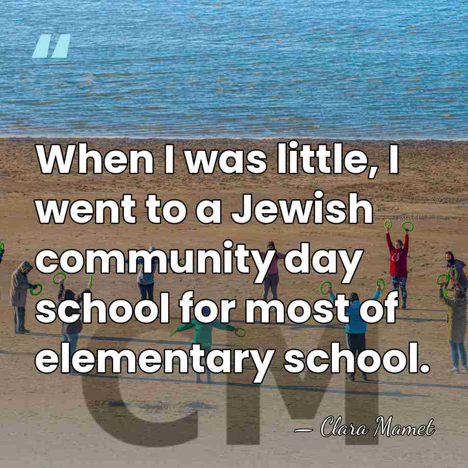 When I was little, I went to a Jewish community day school&hellip; - Clara Mamet