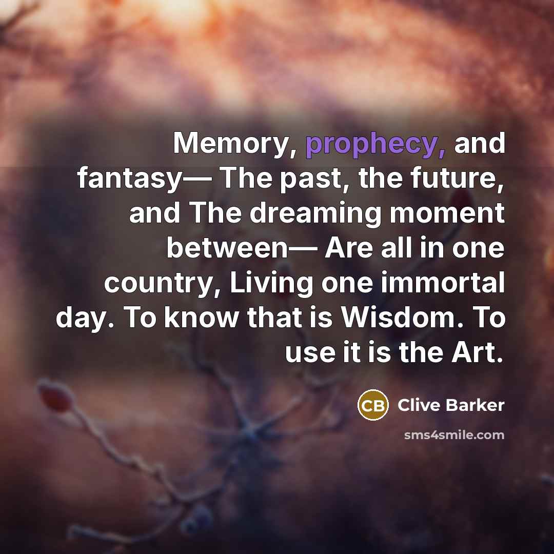 “Memory, prophecy, and fantasy— The past, the future, and The…” quote by Clive Barker