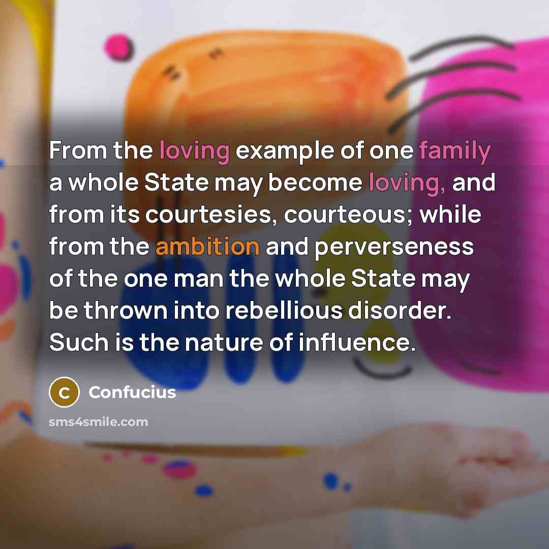 “From the loving example of one family a whole State…” quote by Confucius
