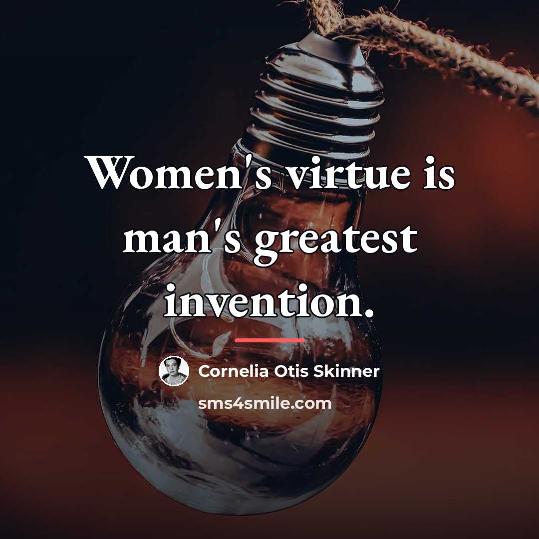 “Women's virtue is man's greatest invention.…” quote by Cornelia Otis Skinner