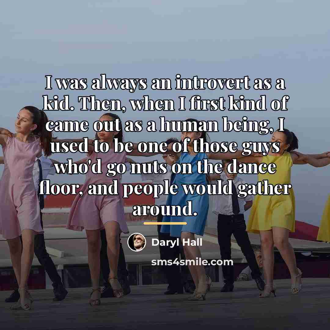 “I was always an introvert as a kid. Then, when…” quote by Daryl Hall