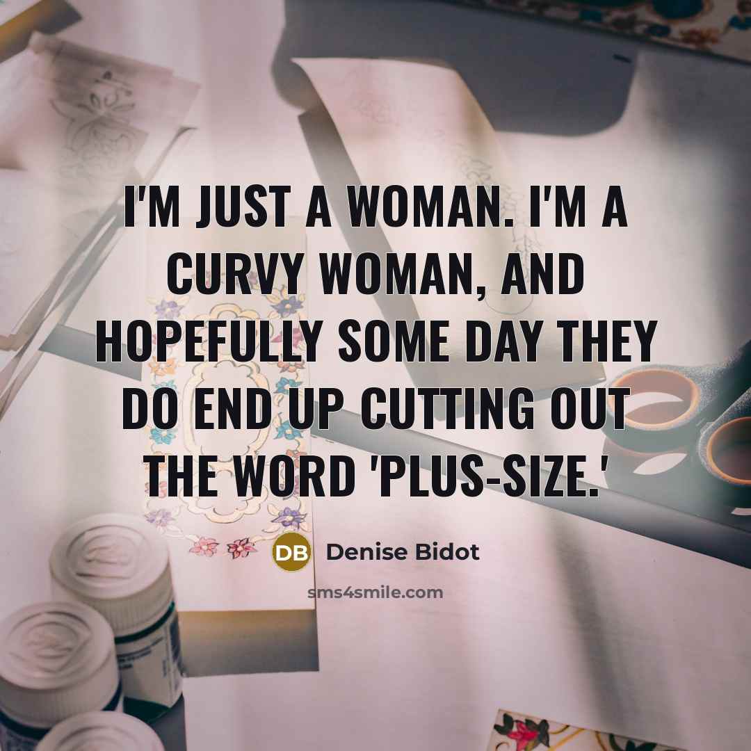 “I'm just a woman. I'm a curvy woman, and hopefully…” quote by Denise Bidot