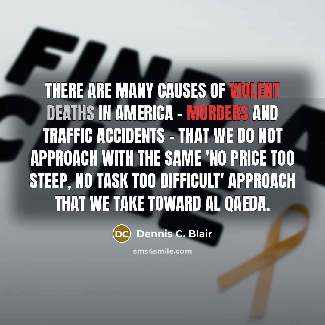 “There are many causes of violent deaths in America -…” quote by Dennis C. Blair