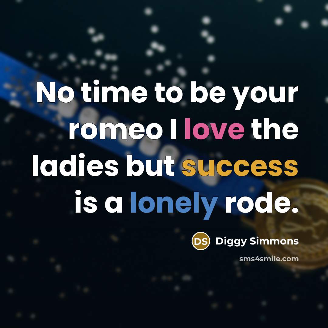 “No time to be your romeo I love the ladies…” quote by Diggy Simmons