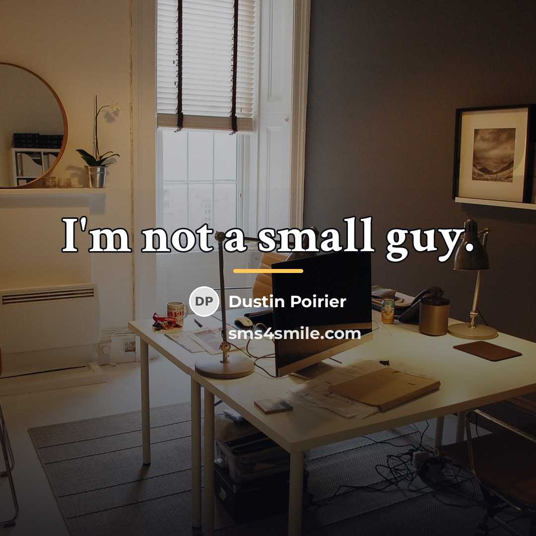 “I'm not a small guy.…” quote by Dustin Poirier