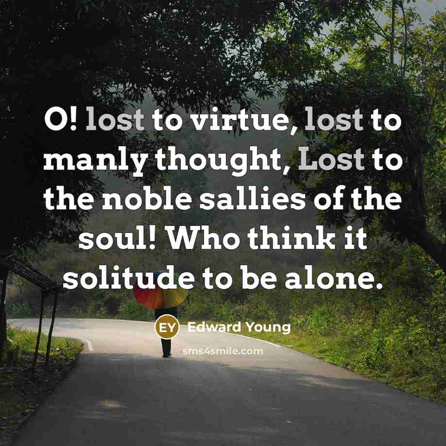 “O! lost to virtue, lost to manly thought, Lost to…” quote by Edward Young