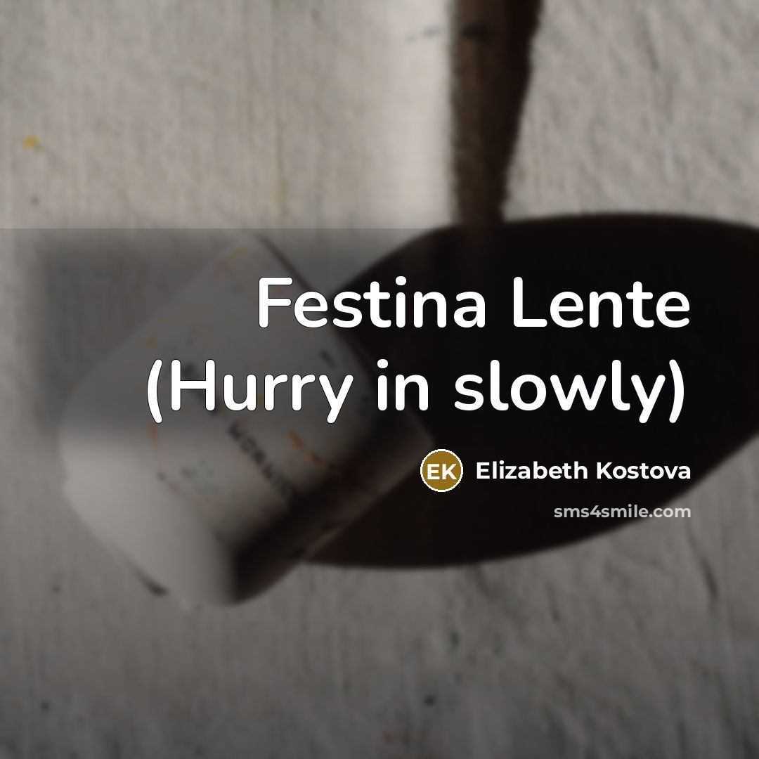 “Festina Lente (Hurry in slowly)” quote by Elizabeth Kostova