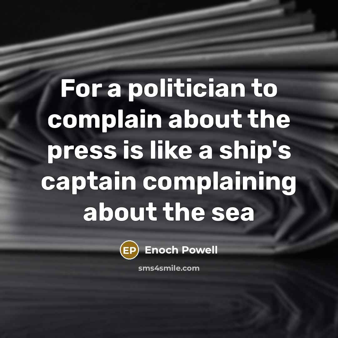“For a politician to complain about the press is like…” quote by Enoch Powell