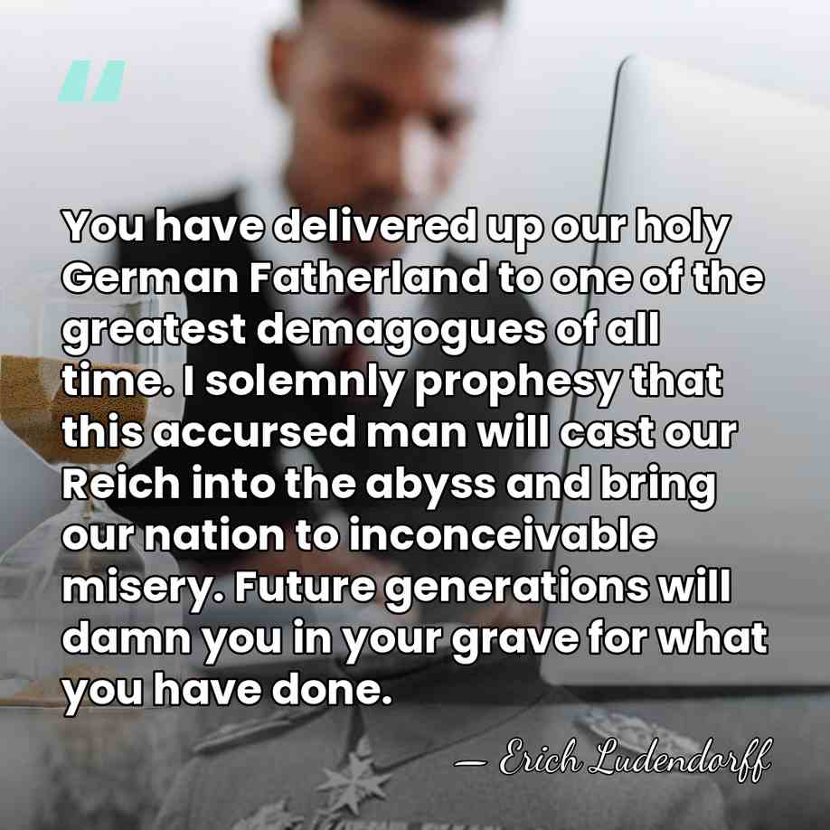 You have delivered up our holy German Fatherland to one of the&hellip; - Erich Ludendorff