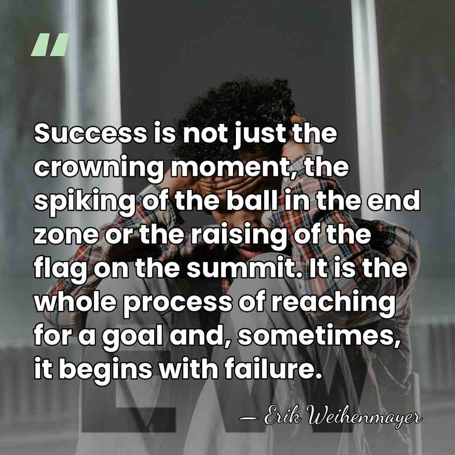 Success is not just the crowning moment, the spiking of the ball&hellip; - Erik Weihenmayer