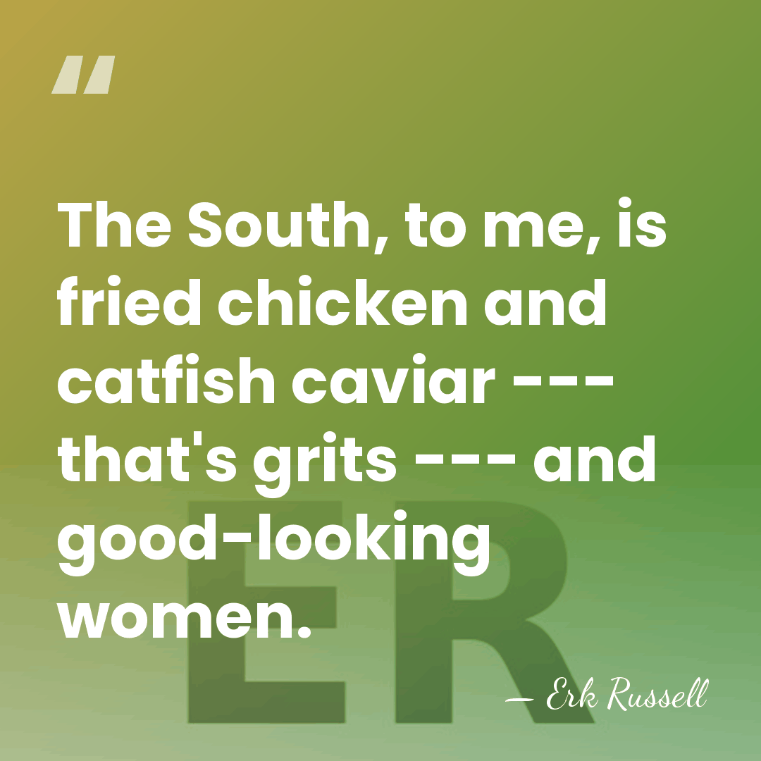 The South, to me, is fried chicken and catfish caviar --- that's&hellip; - Erk Russell