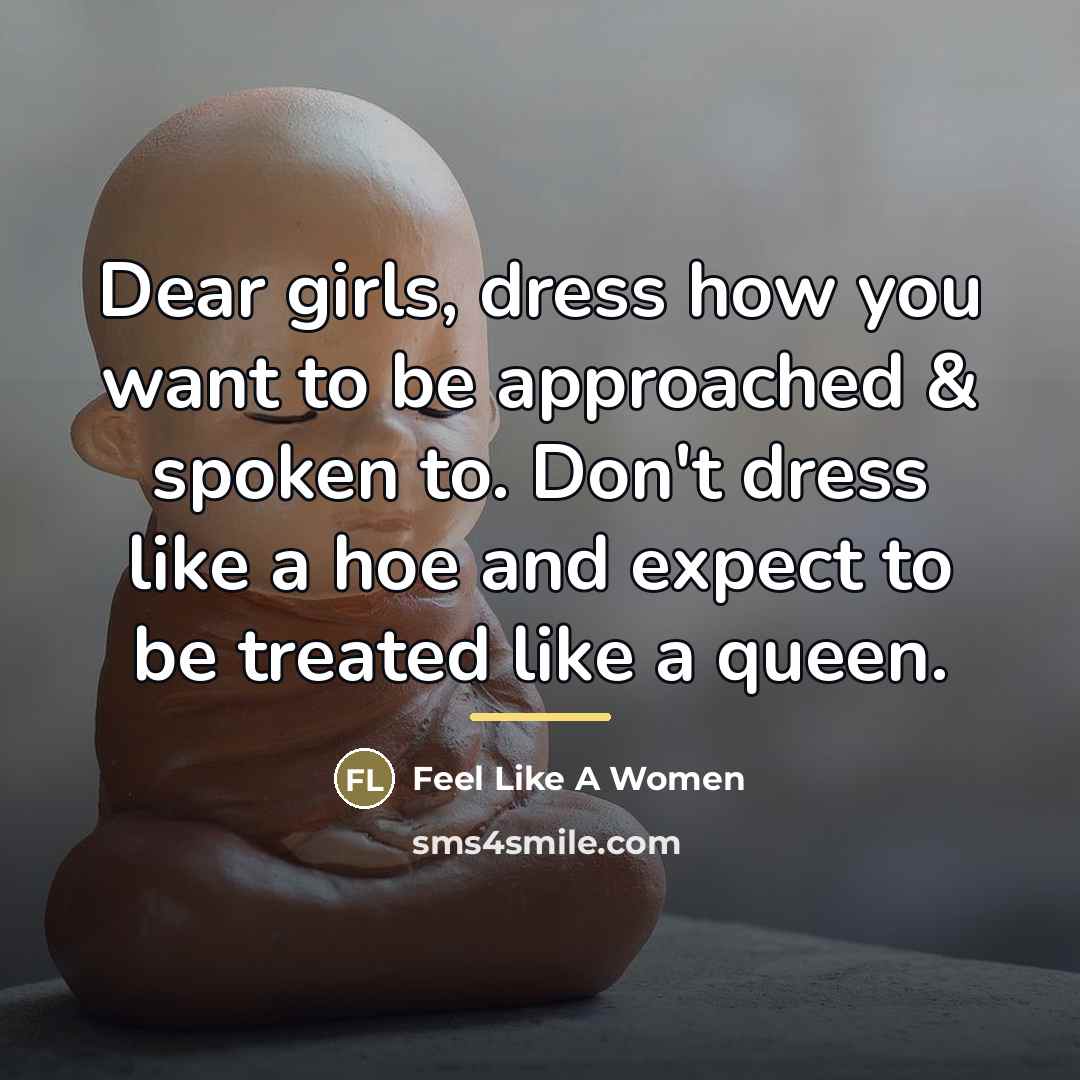 “Dear girls, dress how you want to be approached &…” quote by Feel Like A Women