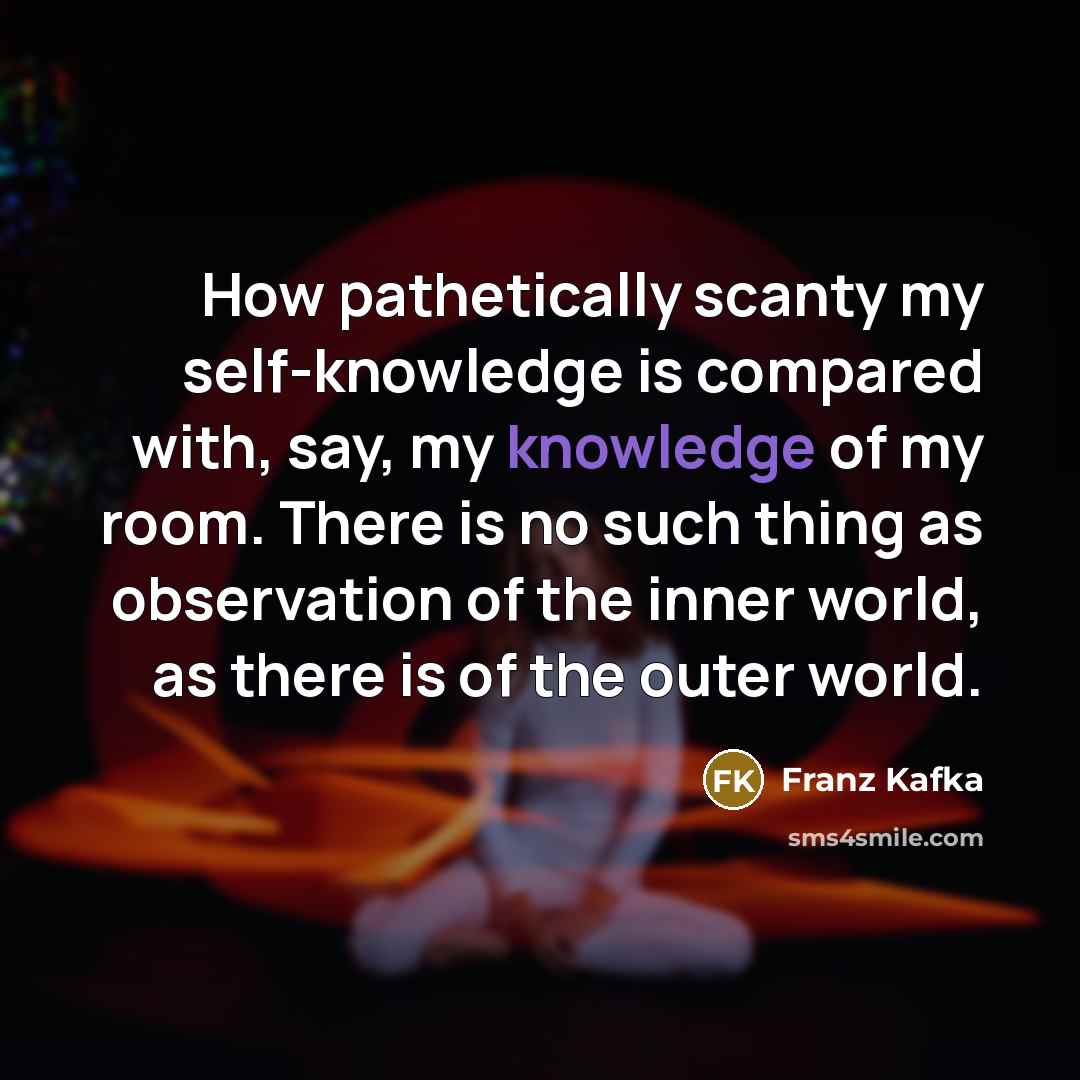 “How pathetically scanty my self-knowledge is compared with, say, my…” quote by Franz Kafka
