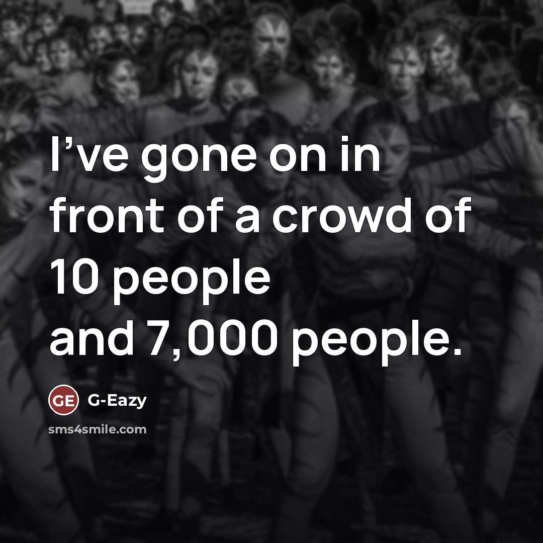 “I've gone on in front of a crowd of 10…” quote by G-Eazy