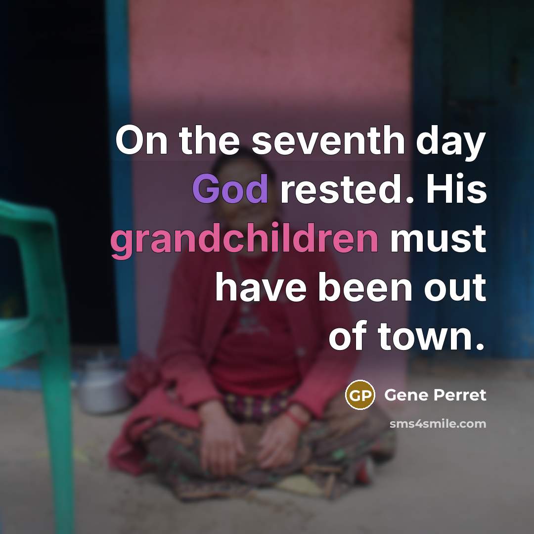“On the seventh day God rested. His grandchildren must have…” quote by Gene Perret