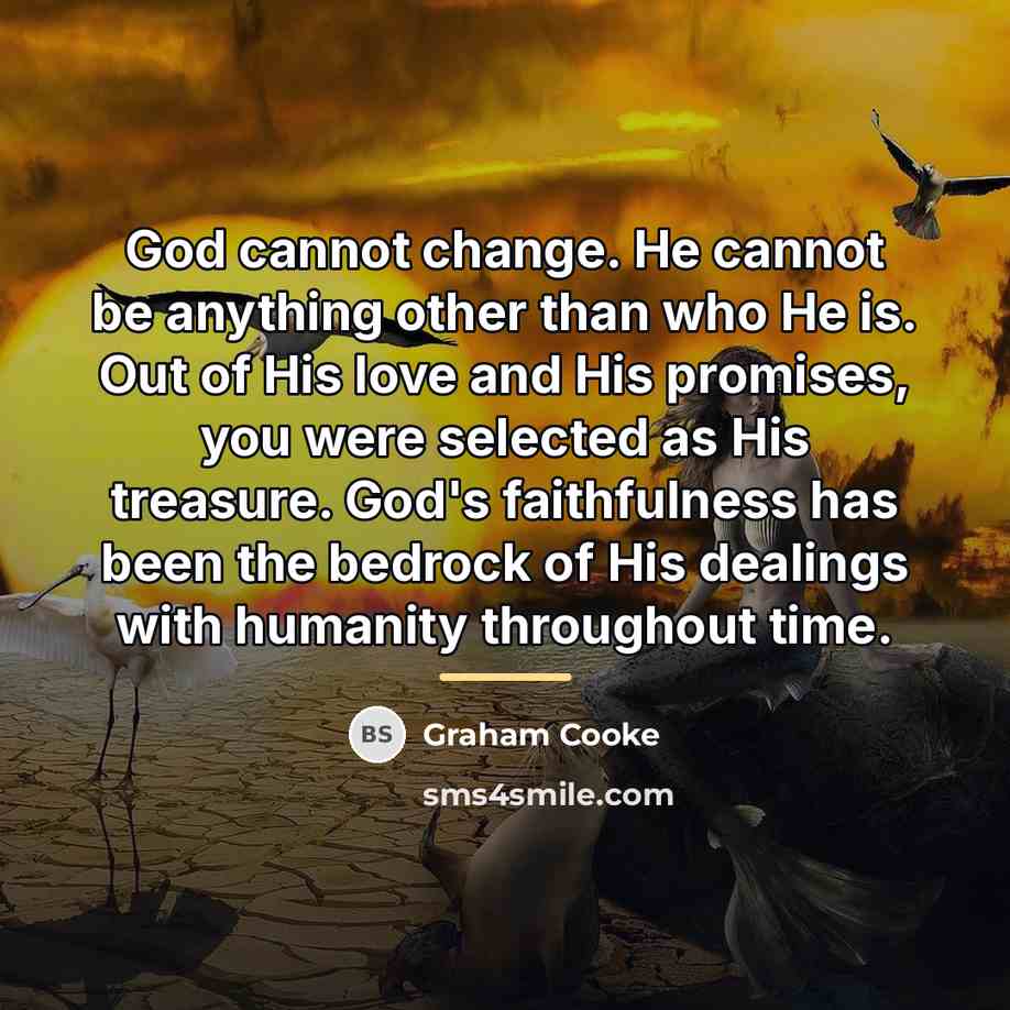 “God cannot change. He cannot be anything other than who…” quote by Graham Cooke
