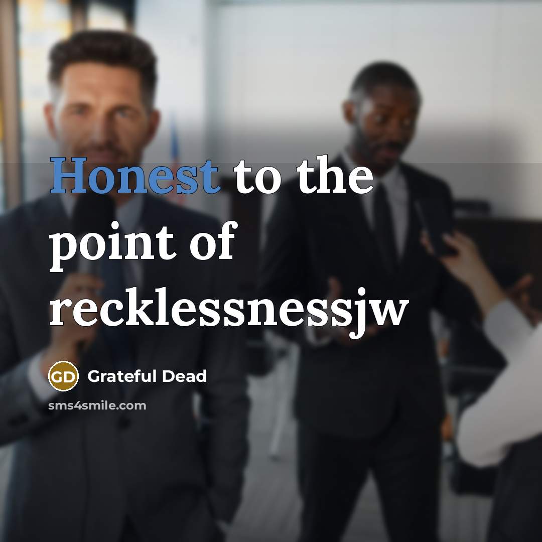 “Honest to the point of recklessnessjw…” quote by Grateful Dead