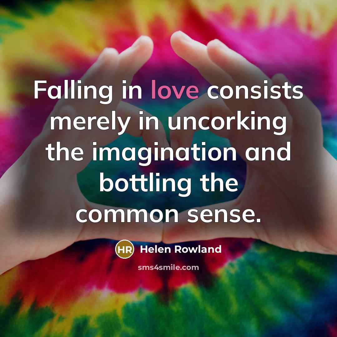 “Falling in love consists merely in uncorking the imagination and…” quote by Helen Rowland