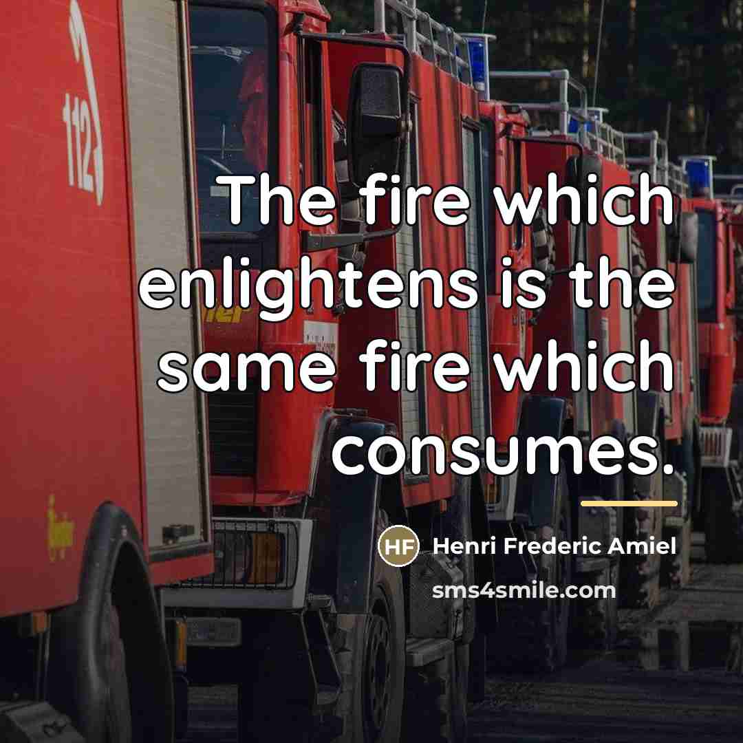 “The fire which enlightens is the same fire which consumes.…” quote by Henri Frederic Amiel