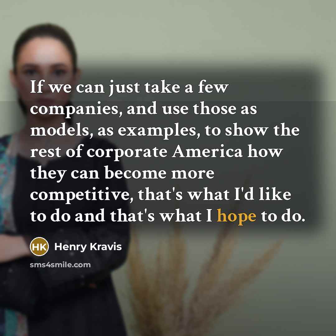 “If we can just take a few companies, and use…” quote by Henry Kravis