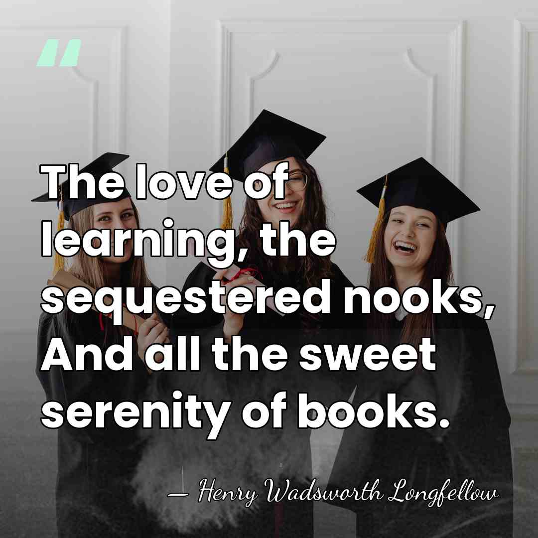 The love of learning, the sequestered nooks, And all the sweet serenity&hellip; - Henry Wadsworth Longfellow
