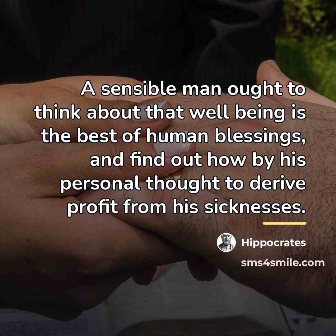 “A sensible man ought to think about that well being…” quote by Hippocrates