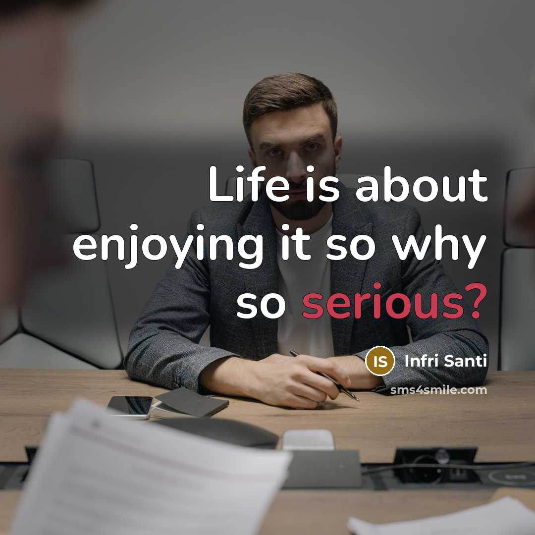 “Life is about enjoying it so why so serious?…” quote by Infri Santi