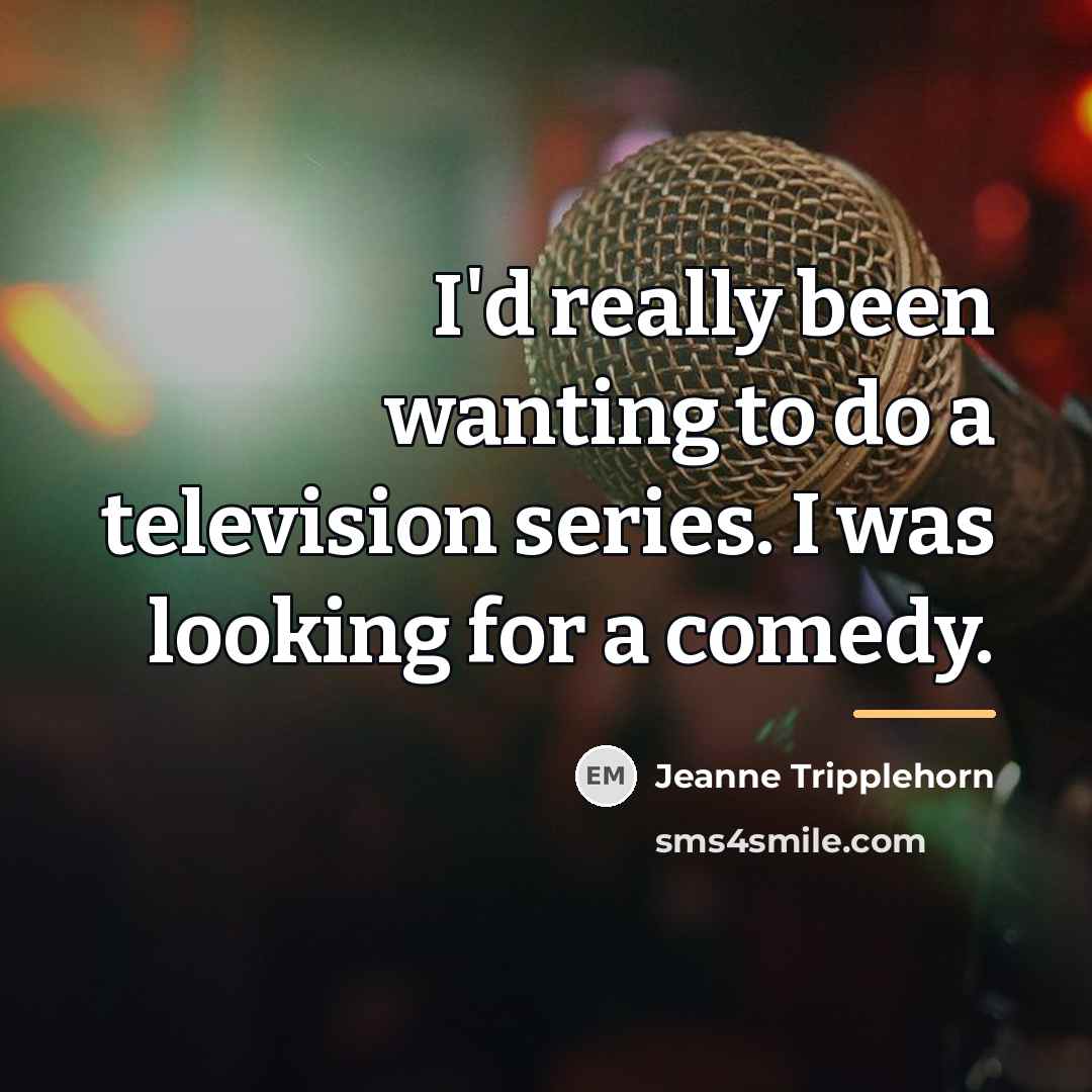 “I'd really been wanting to do a television series. I…” quote by Jeanne Tripplehorn