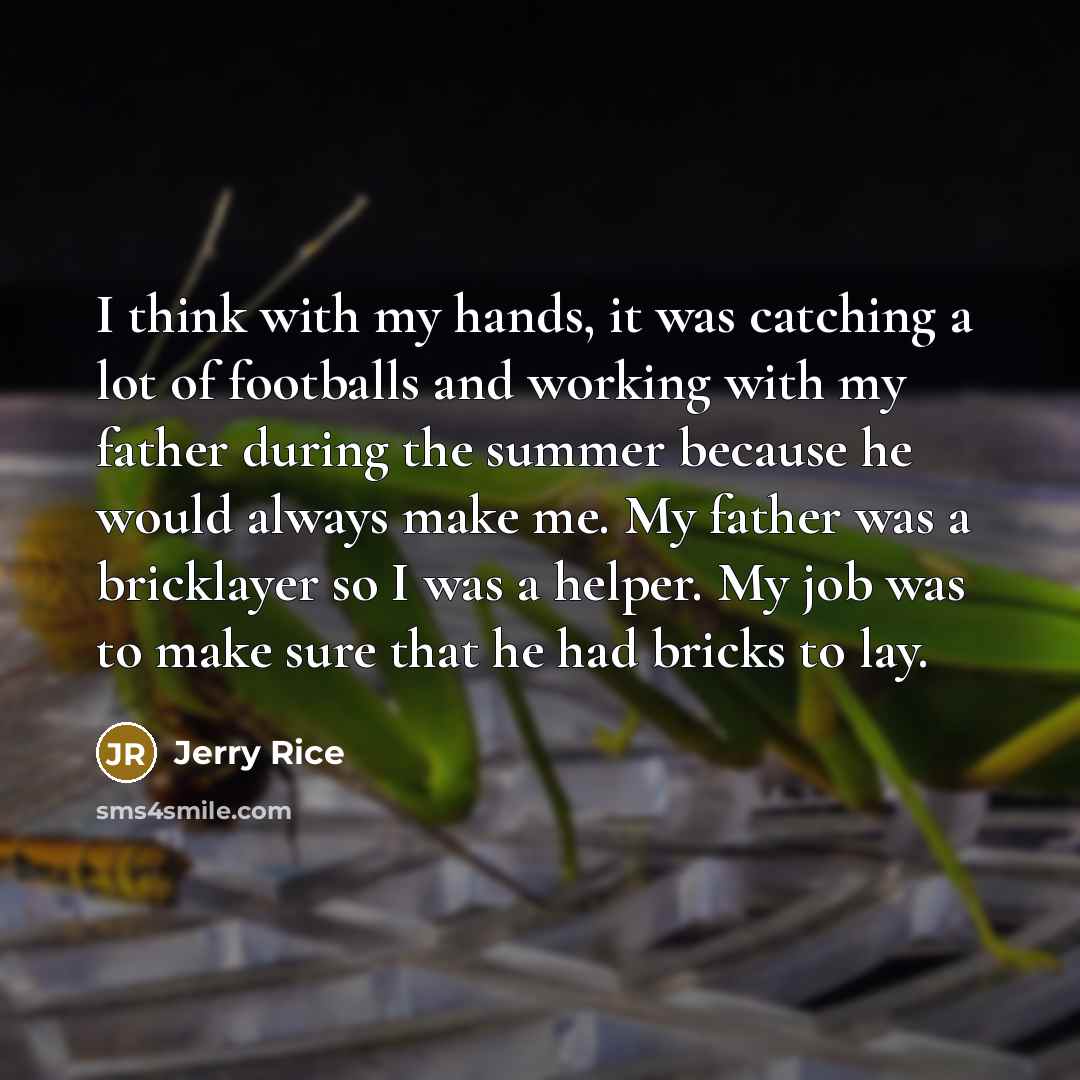 “I think with my hands, it was catching a lot…” quote by Jerry Rice