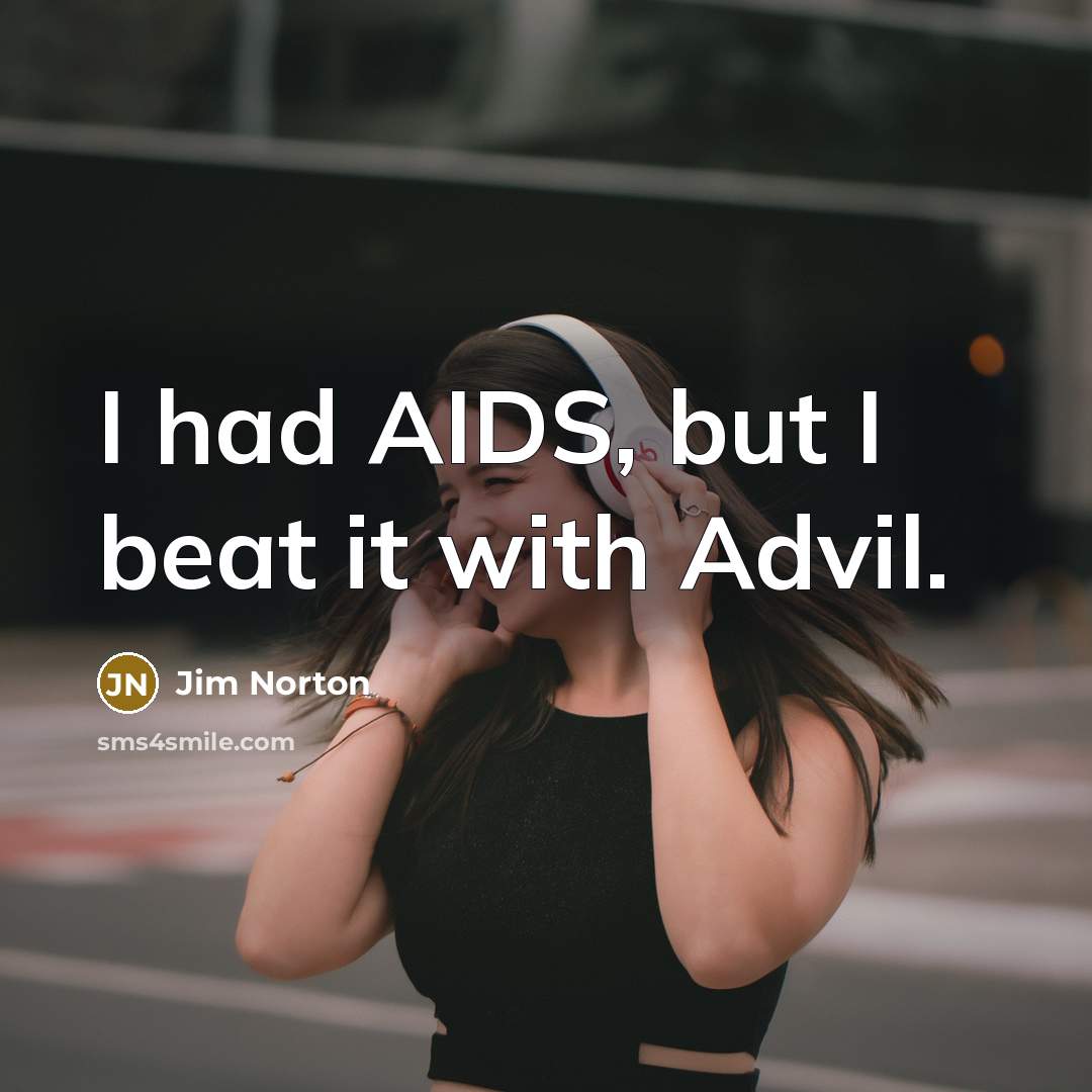 “I had AIDS, but I beat it with Advil.…” quote by Jim Norton