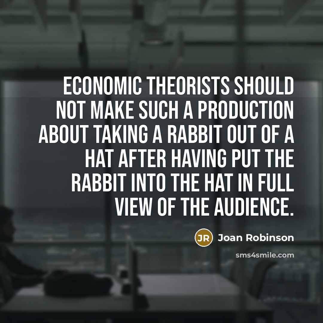 “Economic theorists should not make such a production about taking…” quote by Joan Robinson