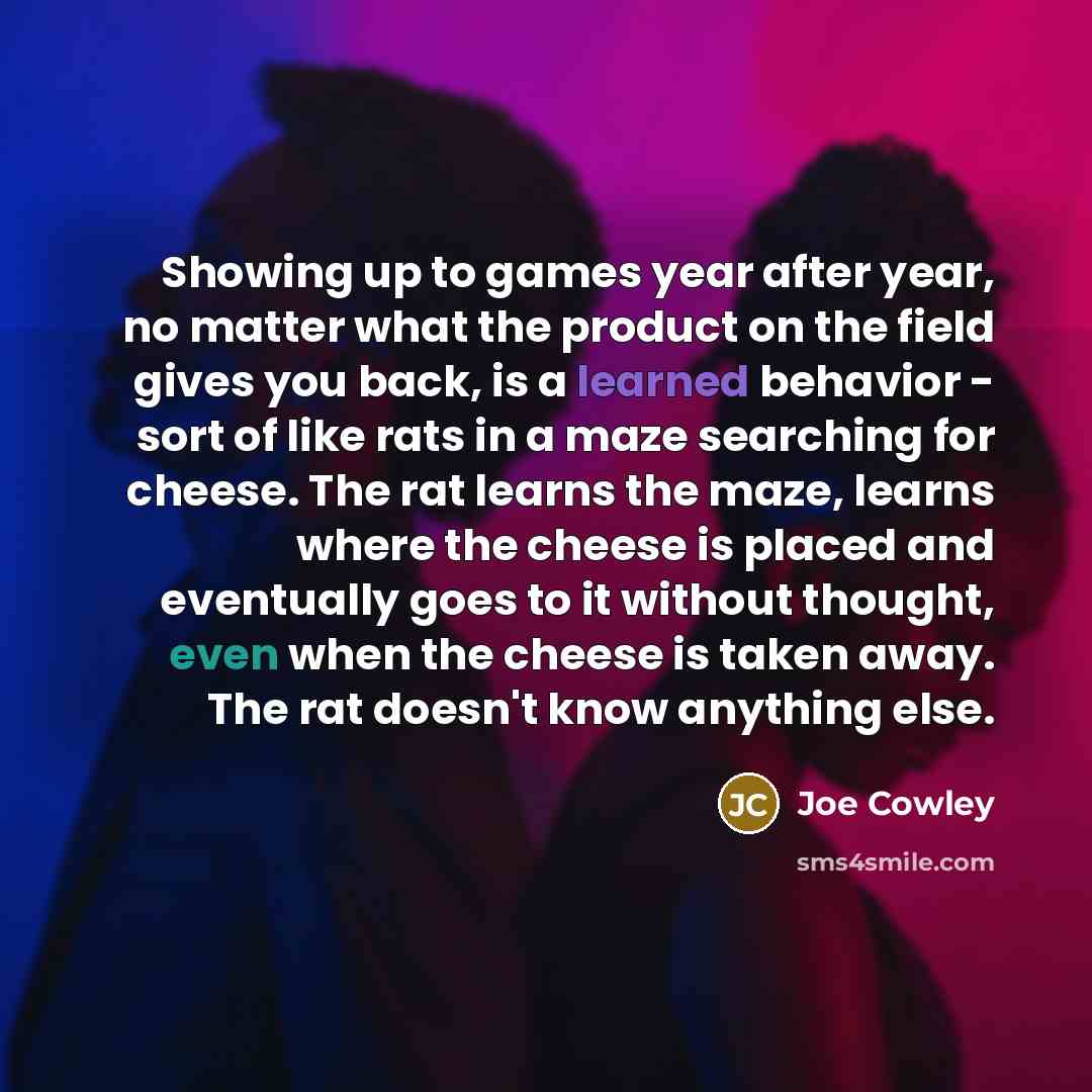“Showing up to games year after year, no matter what…” quote by Joe Cowley