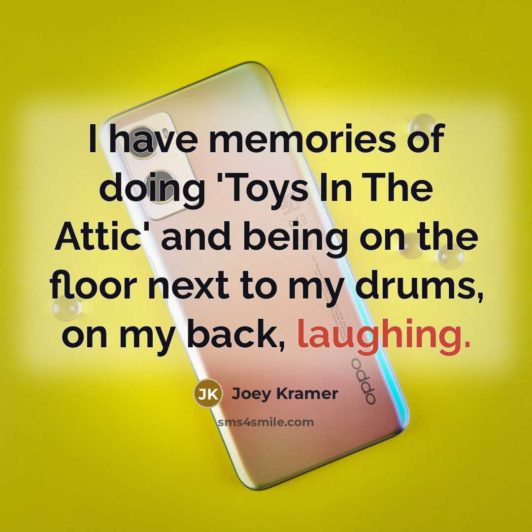 “I have memories of doing 'Toys In The Attic' and…” quote by Joey Kramer