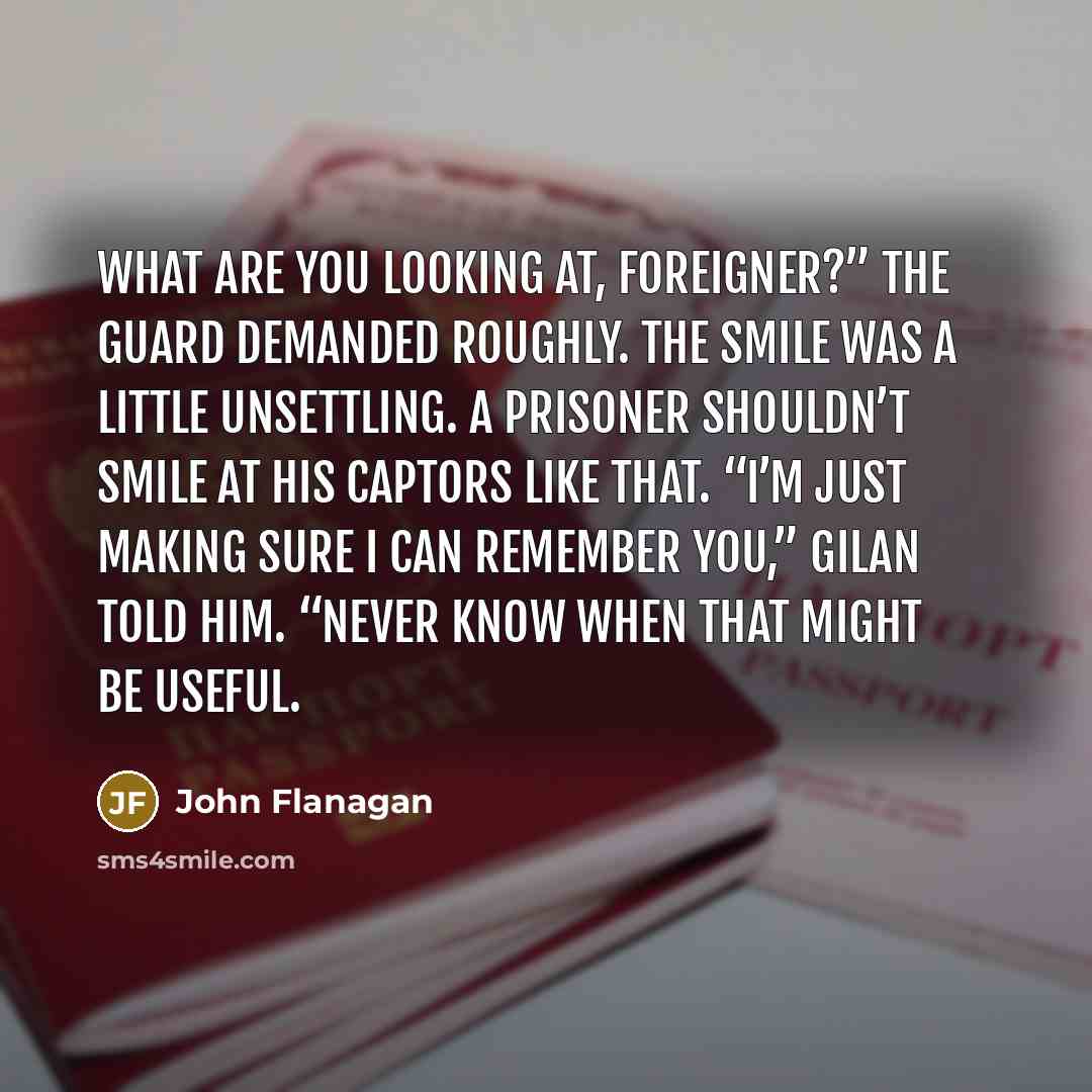 “What are you looking at, foreigner?” the guard demanded roughly.…” quote by John Flanagan