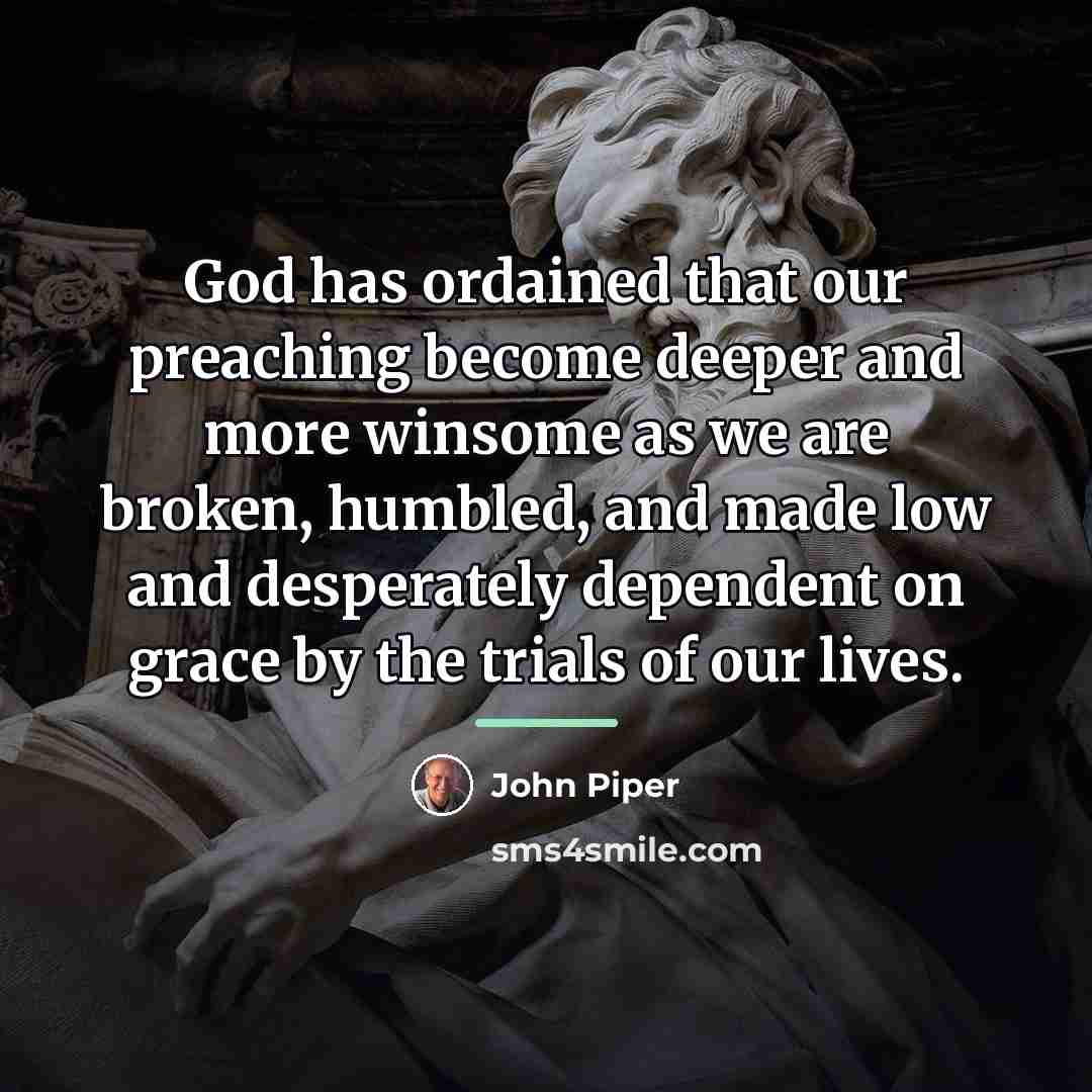 “God has ordained that our preaching become deeper and more…” quote by John Piper