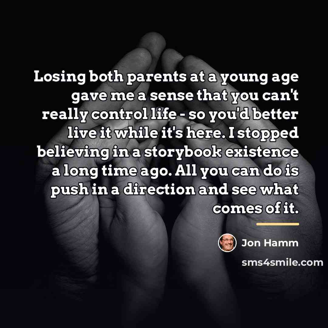 “Losing both parents at a young age gave me a…” quote by Jon Hamm