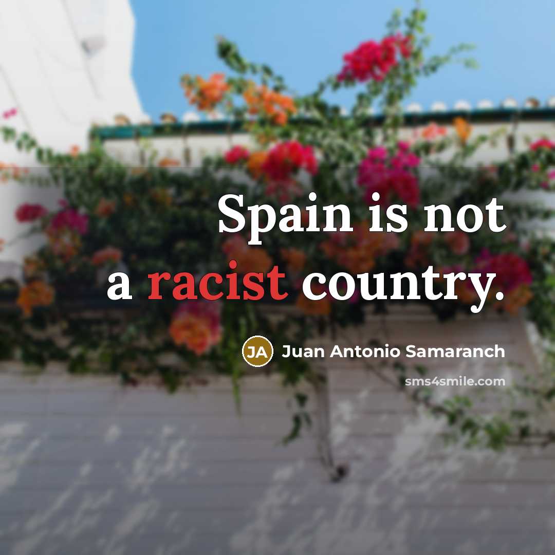 “Spain is not a racist country.…” quote by Juan Antonio Samaranch