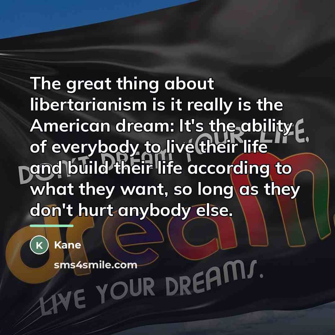 “The great thing about libertarianism is it really is the…” quote by Kane