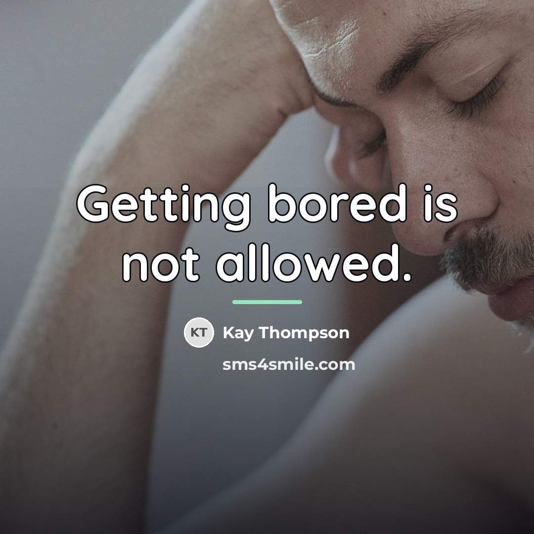 “Getting bored is not allowed.…” quote by Kay Thompson