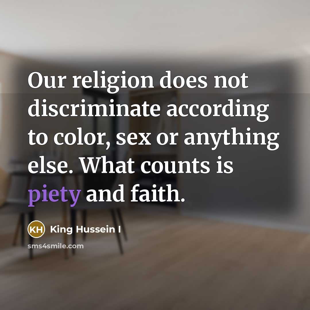 “Our religion does not discriminate according to color, sex or…” quote by King Hussein I